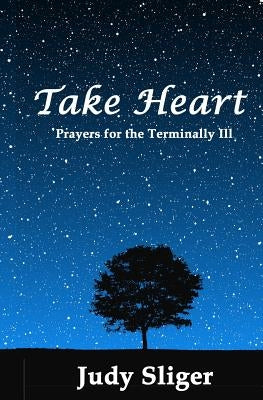 Take Heart: Prayers for the Terminally Ill by Sliger, Judy