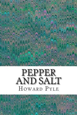 Pepper and Salt: (Howard Pyle Classics Collection) by Pyle, Howard