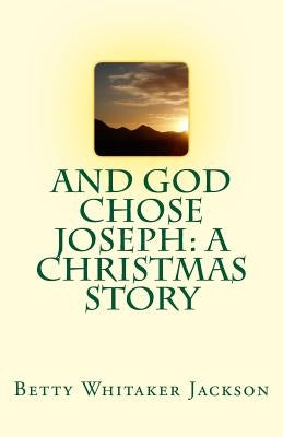 And God Chose Joseph: A Christmas Story by Jackson, Betty Whitaker