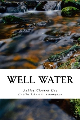 Well Water: An Experiment in Poetry by Thompson, Carlin Charles