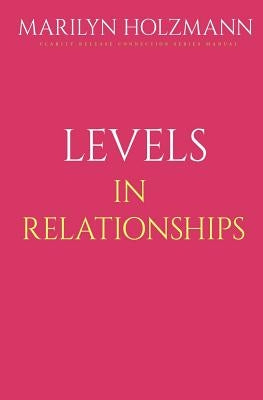 Levels In Relationships: Clarity, Release and Connection by Holzmann, Marilyn