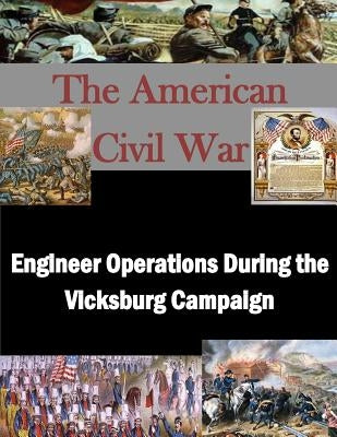 Engineer Operations During the Vicksburg Campaign by Penny Hill Press Inc