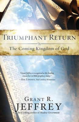 Triumphant Return: The Coming Kingdom of God by Jeffrey