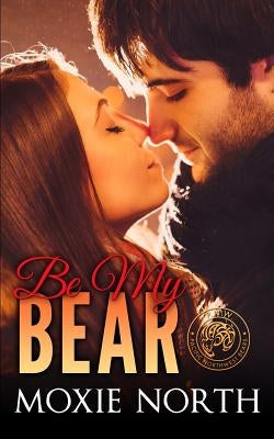 Be My Bear: Pacific Northwest Bears Novella by North, Moxie
