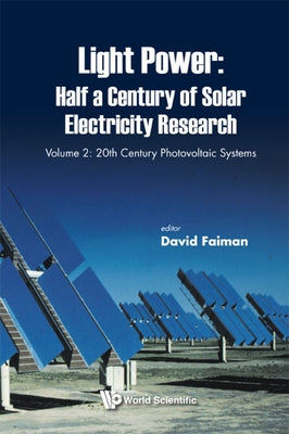 Light Power: Half a Century of Solar Electricity Research - Volume 2: 20th Century Photovoltaic Systems by Faiman, David