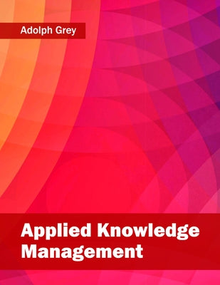 Applied Knowledge Management by Grey, Adolph