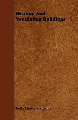 Heating and Ventilating Buildings by Carpenter, Rolla Clinton