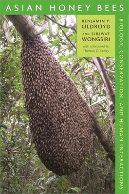 Asian Honey Bees: Biology, Conservation, and Human Interactions by Oldroyd, Benjamin P.