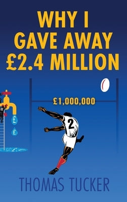 Why I Gave Away £2.4 Million Pounds by Tucker, Thomas