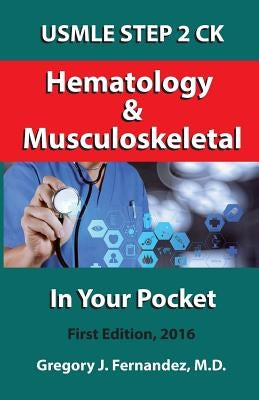 Hematology and Musculoskeletal In Your Pocket: USMLE STEP 2 CK In Your Pocket by Fernandez M. D., Gregory