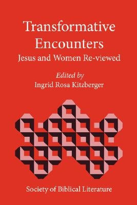 Transformative Encounters: Jesus and Women Re-Viewed by Kitzberger, Ingrid Rosa