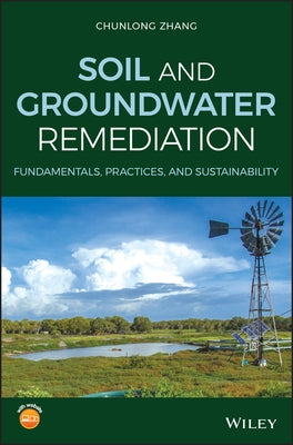 Soil and Groundwater Remediation: Fundamentals, Practices, and Sustainability by Zhang, Chunlong