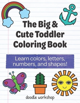 The Big & Cute Toddler Coloring Book: Learn colors, letters, numbers, and shapes! by Angus, Madison