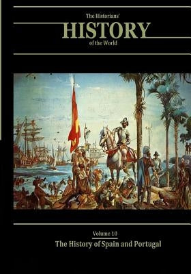 The History of Spain and Portugal: The Historians' History of the World Volume 10 by Williams LLD, Henry Smith
