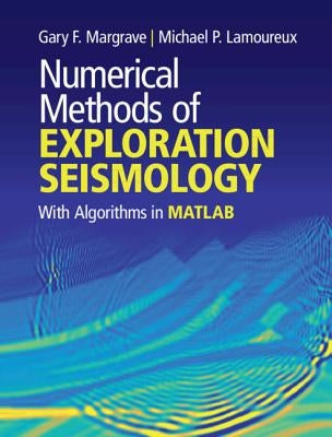 Numerical Methods of Exploration Seismology: With Algorithms in Matlab(r) by Margrave, Gary F.