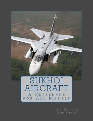 Sukhoi Aircraft: A Reference for All Models by Yemelyan, Elena