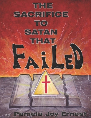 The Sacrifice To satan That Failed! by Ernest, Pamela Joy