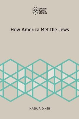 How America Met the Jews by Diner, Hasia R.