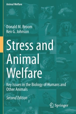Stress and Animal Welfare: Key Issues in the Biology of Humans and Other Animals by Broom, Donald M.