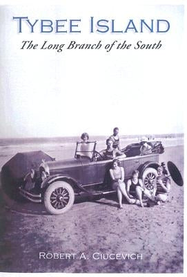 Tybee Island:: The Long Branch of the South by Ciucevich, Robert A.