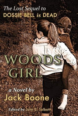 Woods Girl: The Lost Sequel to Dossie Bell is Dead by Boone, Jack Happel