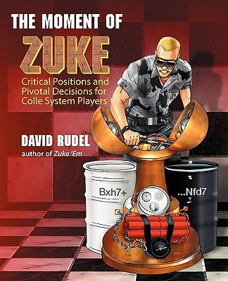 The Moment of Zuke: Critical Positions and Pivotal Decisions for Colle System Players by Rudel, David I.