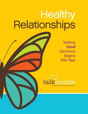 Healthy Relationships: Making Good Decisions Begins with You! by Sondoozi, Tarane