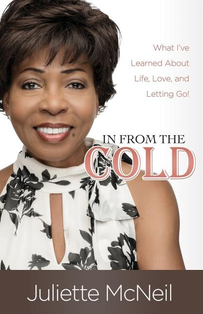 In From the Cold: What I've Learned About Life, Love, and Letting Go! by McNeil, Juliette