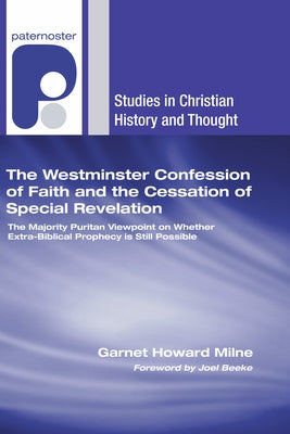 The Westminster Confession of Faith and the Cessation of Special Revelation by Milne, Garnet Howard