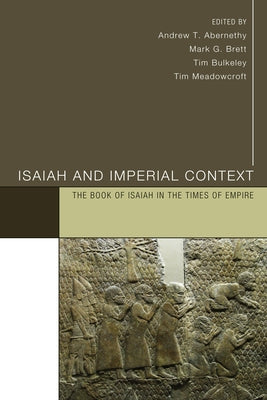 Isaiah and Imperial Context: The Book of Isaiah in the Times of Empire by Abernethy, Andrew T.