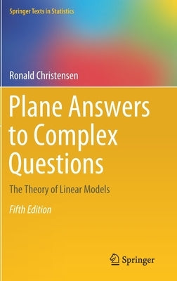 Plane Answers to Complex Questions: The Theory of Linear Models by Christensen, Ronald