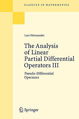 The Analysis of Linear Partial Differential Operators III: Pseudo-Differential Operators by Hörmander, Lars