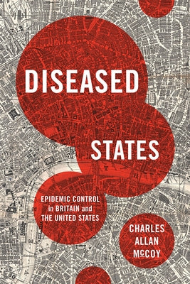 Diseased States: Epidemic Control in Britain and the United States by McCoy, Charles Allan