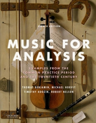 Music for Analysis: Examples from the Common Practice Period and the Twentieth Century by Benjamin, Thomas