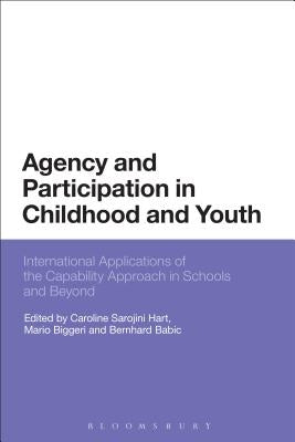 Agency and Participation in Childhood and Youth: International Applications of the Capability Approach in Schools and Beyond by Hart, Caroline Sarojini