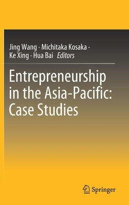 Entrepreneurship in the Asia-Pacific: Case Studies by Wang, Jing