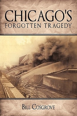 Chicago's Forgotten Tragedy by Cosgrove, Bill