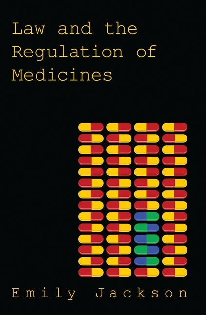 Law and the Regulation of Medicines by Jackson, Emily