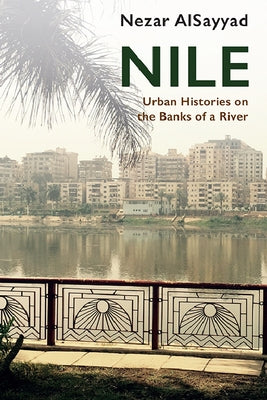 Nile: Urban Histories on the Banks of a River by Alsayyad, Nezar