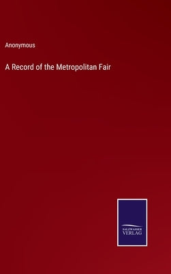 A Record of the Metropolitan Fair by Anonymous