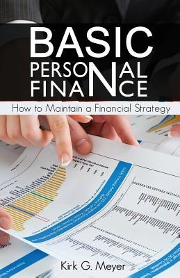 Basic Personal Finance: How to Maintain a Financial Strategy by Meyer, Kirk G.