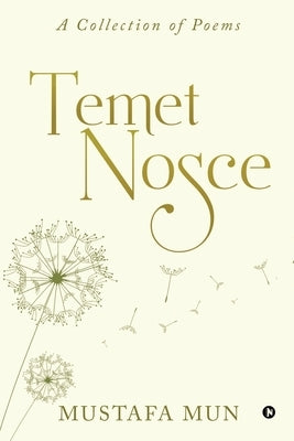 Temet Nosce: A Collection of Poems by Mustafa Mun