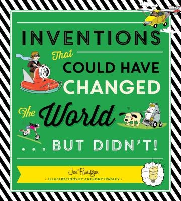 Inventions That Could Have Changed the World...But Didn't! by Rhatigan, Joe