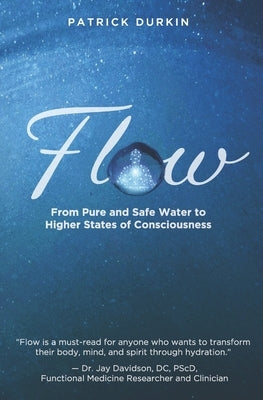 Flow: From Pure and Safe Water to Higher States of Consciousness by Durkin, Patrick