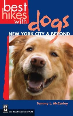Best Hikes with Dogs: New York City & Beyond: Including the Hudson Valley and Long Island by McCarley, Tammy