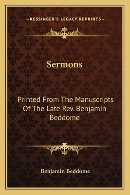 Sermons: Printed from the Manuscripts of the Late Rev. Benjamin Beddome by Beddome, Benjamin