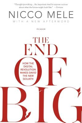 The End of Big: How the Digital Revolution Makes David the New Goliath by Mele, Nicco