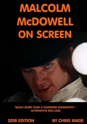 Malcolm McDowell On Screen 2018 Edition by Wade, Chris