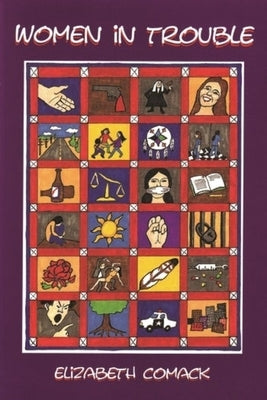 Women in Trouble: Connecting Women`s Law Violation to Their Histories of Abuse by Comack, Elizabeth