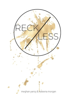 Reckless: The risk. The grind. The reward. by Yancy, Meghan